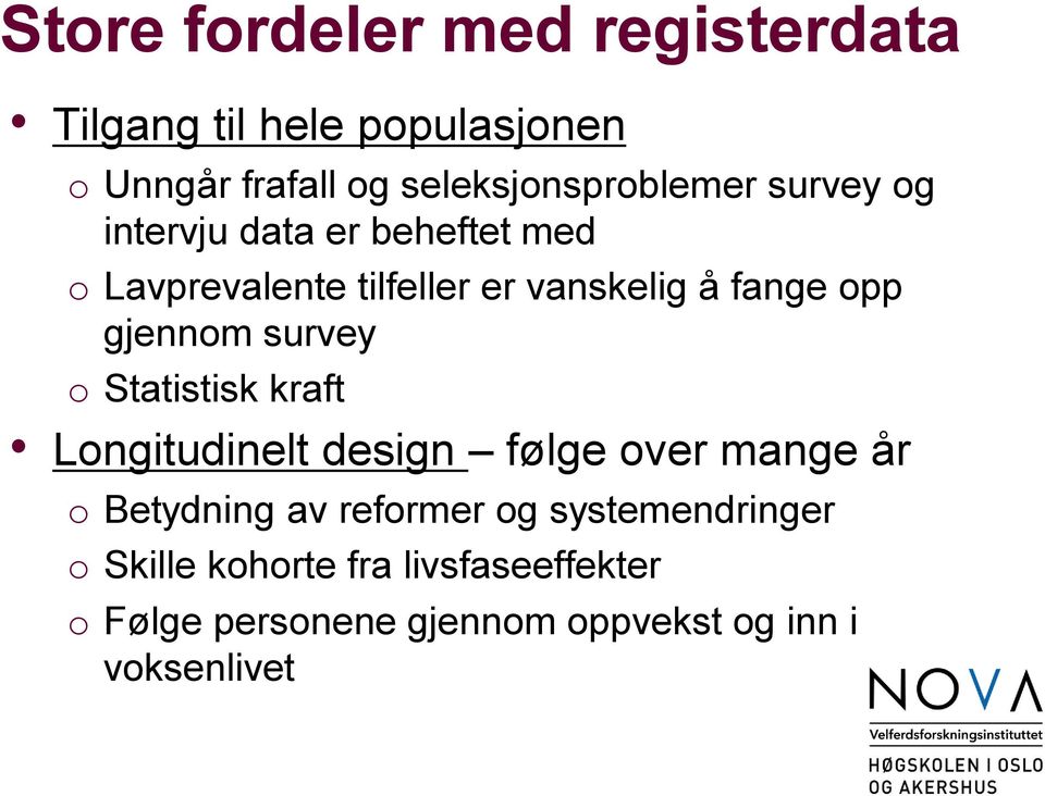 fange opp gjennom survey o Statistisk kraft Longitudinelt design følge over mange år o Betydning av