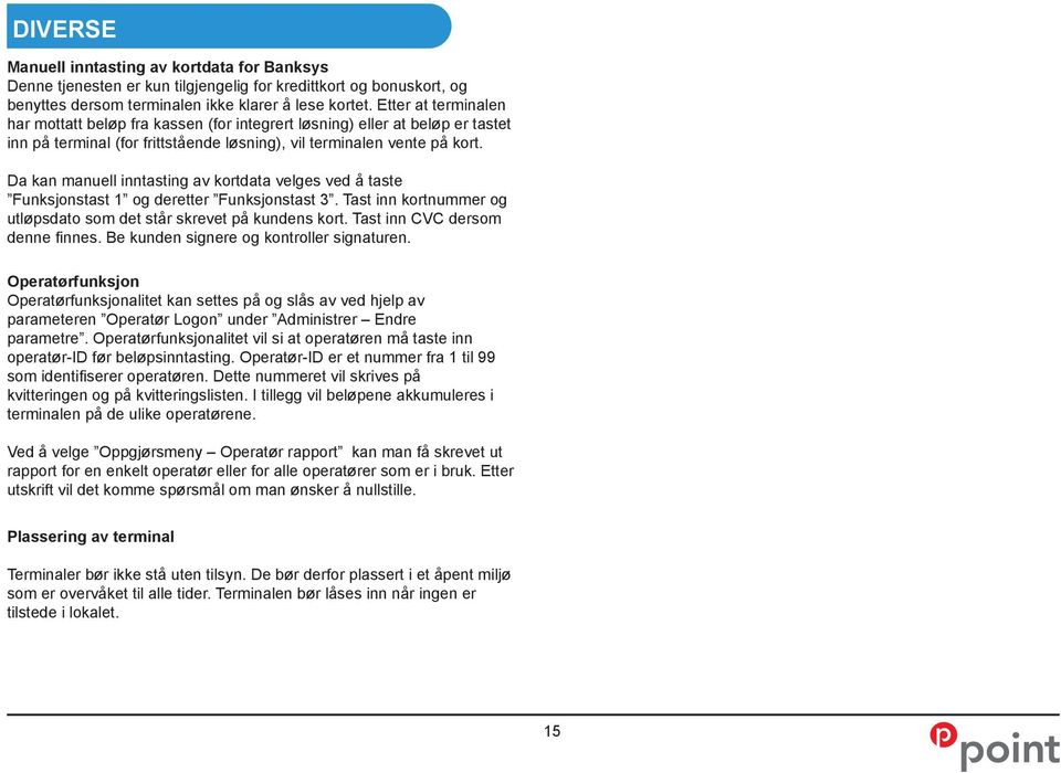 Da kan manuell inntasting av kortdata velges ved å taste Funksjonstast 1 og deretter Funksjonstast 3. Tast inn kortnummer og utløpsdato som det står skrevet på kundens kort.