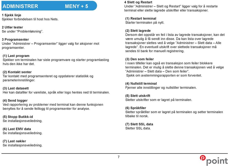 (1) Last program Sjekker om terminalen har siste programvare og starter programlasting hvis den ikke har det.