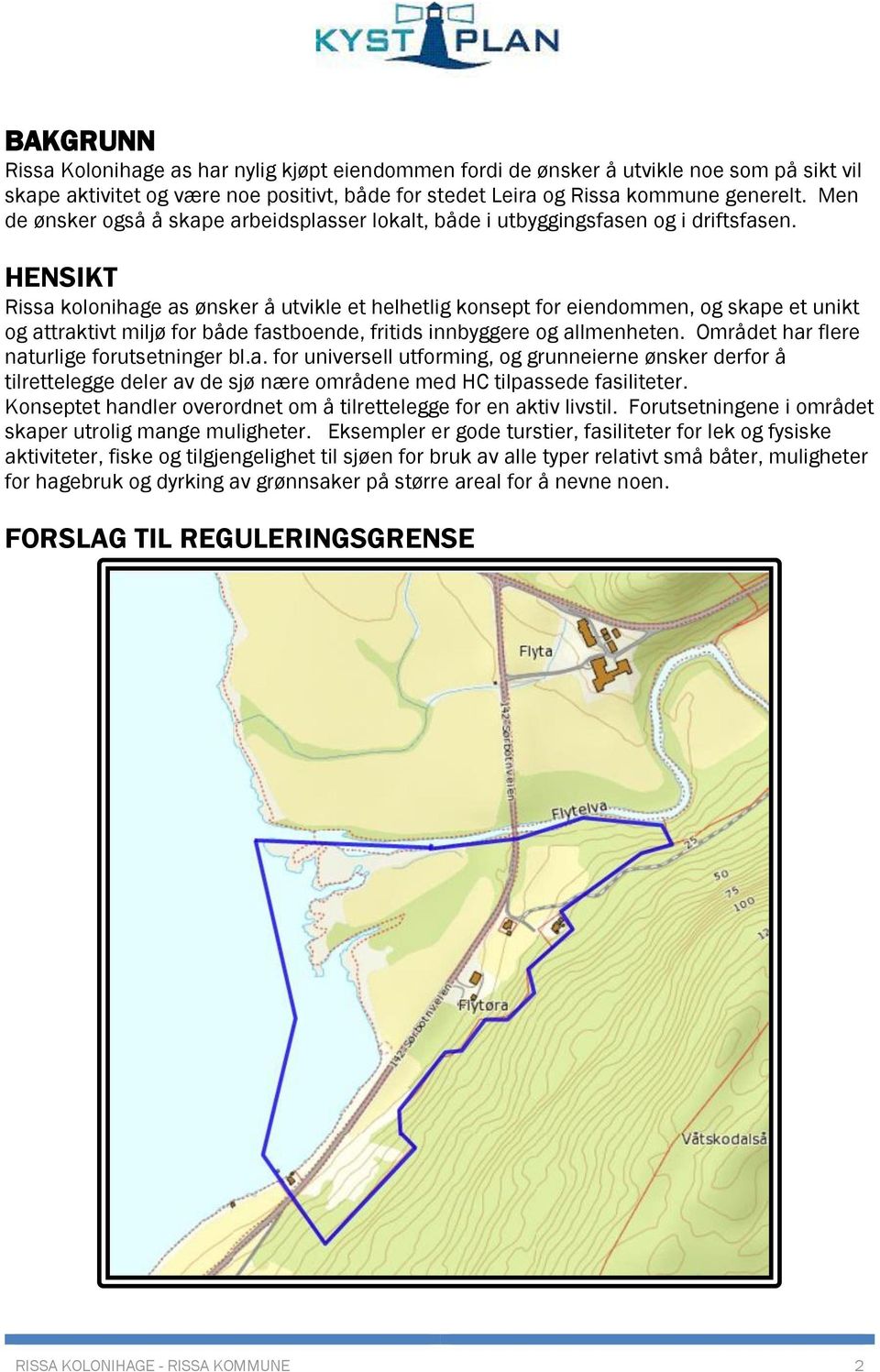 HENSIKT Rissa kolonihage as ønsker å utvikle et helhetlig konsept for eiendommen, og skape et unikt og attraktivt miljø for både fastboende, fritids innbyggere og allmenheten.