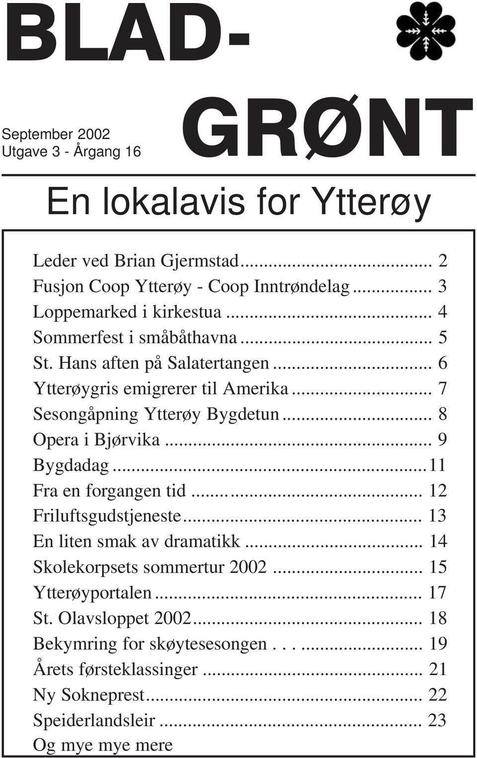 .. 8 Opera i Bjørvika... 9 Bygdadag...11 Fra en forgangen tid... 12 Friluftsgudstjeneste... 13 En liten smak av dramatikk... 14 Skolekorpsets sommertur 2002.