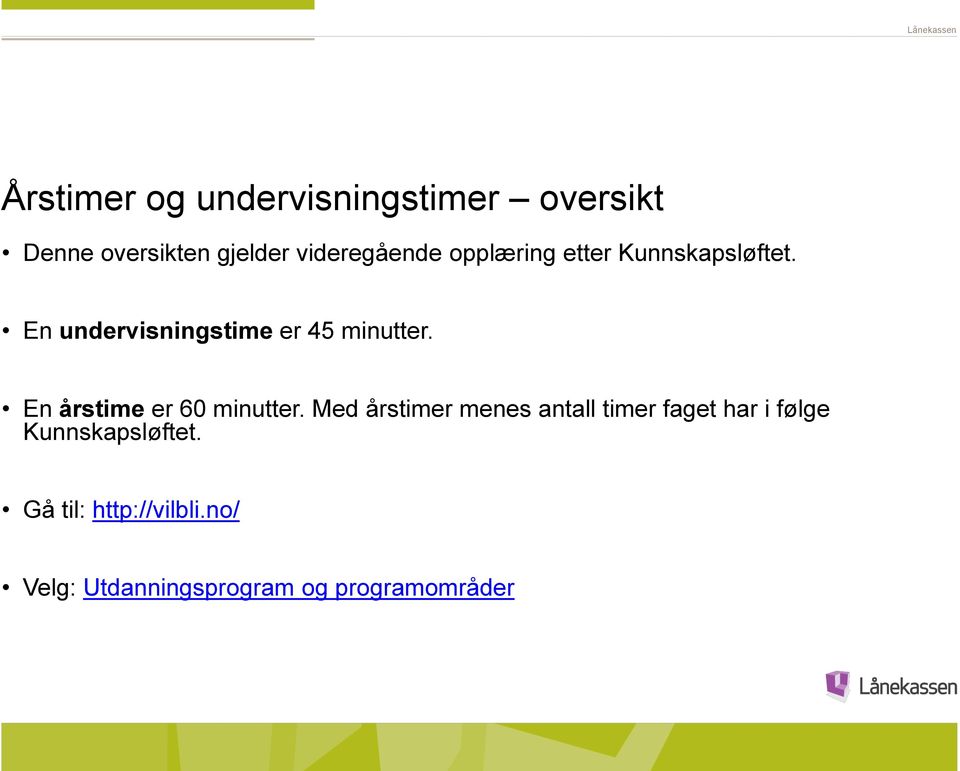 En undervisningstime er 45 minutter. En årstime er 60 minutter.