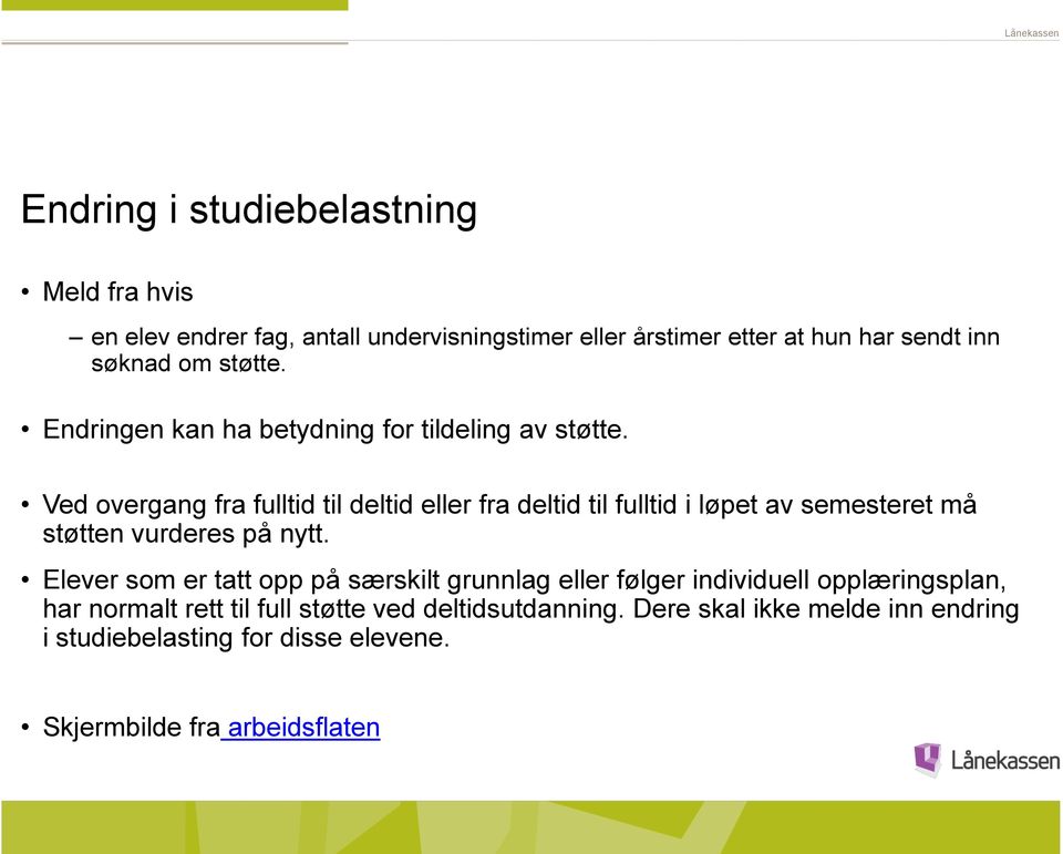 Ved overgang fra fulltid til deltid eller fra deltid til fulltid i løpet av semesteret må støtten vurderes på nytt.