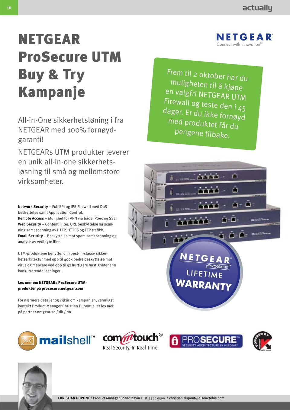 Frem til 2 oktober har du muligheten til å kjøpe en valgfri NETGEAR UTM Firewall og teste den i 45 dager. Er du ikke fornøyd med produktet får du pengene tilbake.