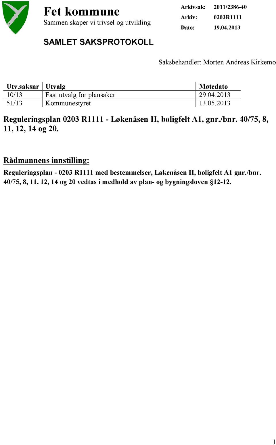 2013 51/13 Kommunestyret 13.05.2013 Reguleringsplan 0203 R1111 - Løkenåsen II, boligfelt A1, gnr./bnr. 40/75, 8, 11, 12, 14 og 20.