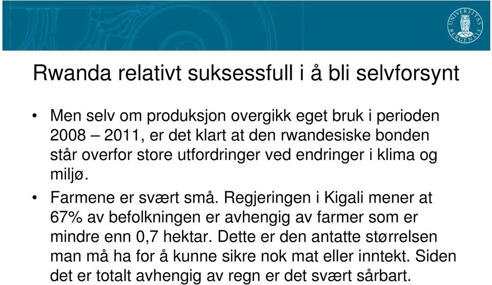 Regjeringen i Kigali mener at 67% av befolkningen er avhengig av farmer som er mindre enn 0,7 hektar.