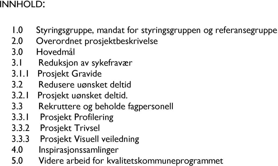 2 Redusere uønsket deltid 3.2.1 Prosjekt uønsket deltid. 3.3 Rekruttere og beholde fagpersonell 3.3.1 Prosjekt Profilering 3.