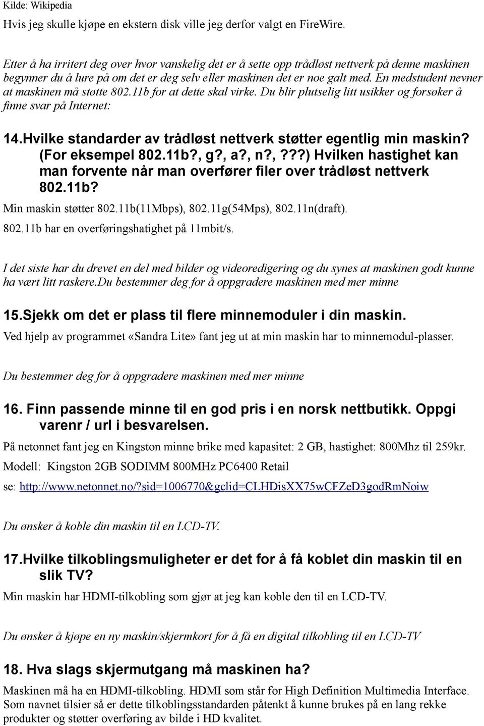 En medstudent nevner at maskinen må støtte 802.11b for at dette skal virke. Du blir plutselig litt usikker og forsøker å finne svar på Internet: 14.