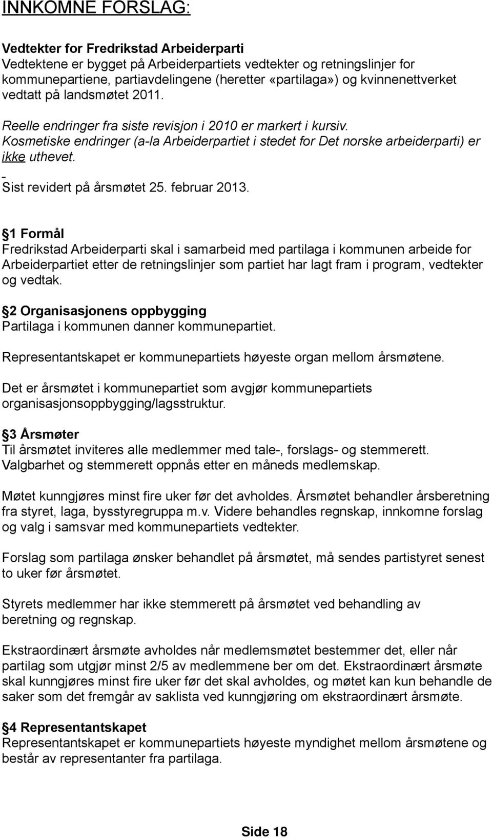 Kosmetiske endringer (a-la Arbeiderpartiet i stedet for Det norske arbeiderparti) er ikke uthevet. Sist revidert på årsmøtet 25. februar 2013.