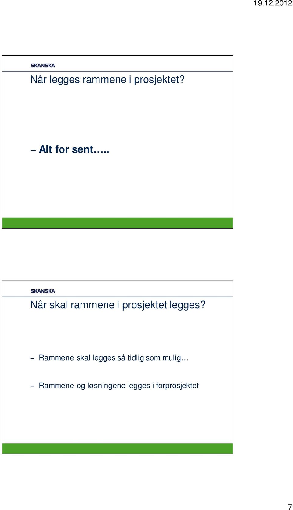 . Når skal rammene i prosjektet legges?