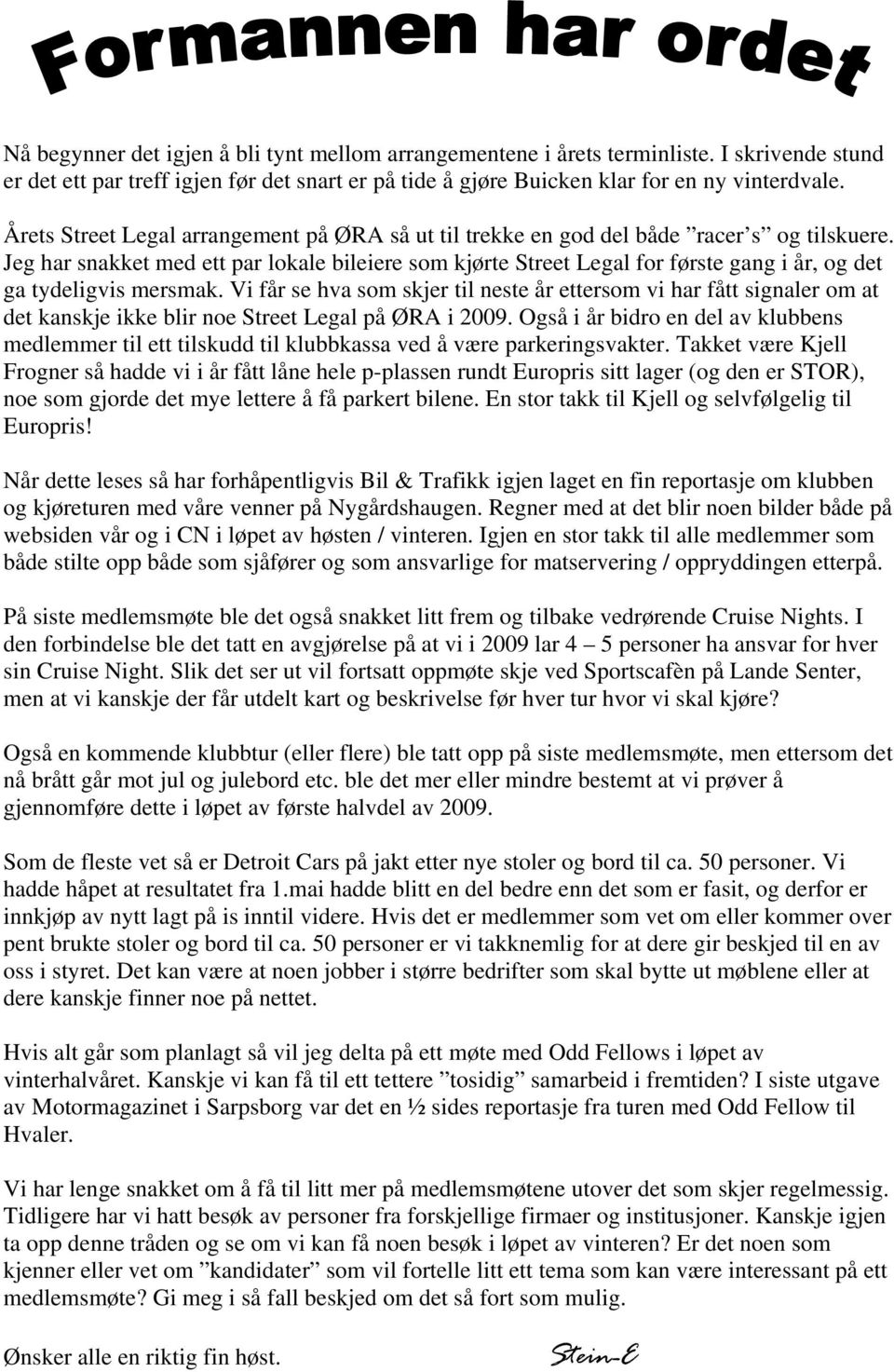 Jeg har snakket med ett par lokale bileiere som kjørte Street Legal for første gang i år, og det ga tydeligvis mersmak.