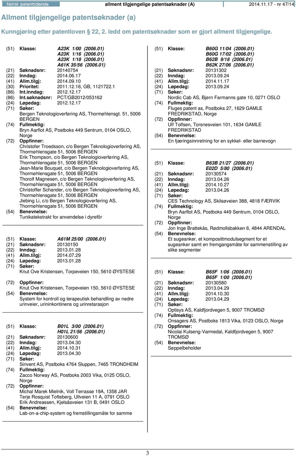 16, GB, 1121722.1 (86) Int.inndag: 2012.12.17 (86) Int.søknadsnr: PCT/GB2012/053162 (24) Løpedag: 2012.12.17 Bergen Teknologioverføring AS, Thormøhlensgt.