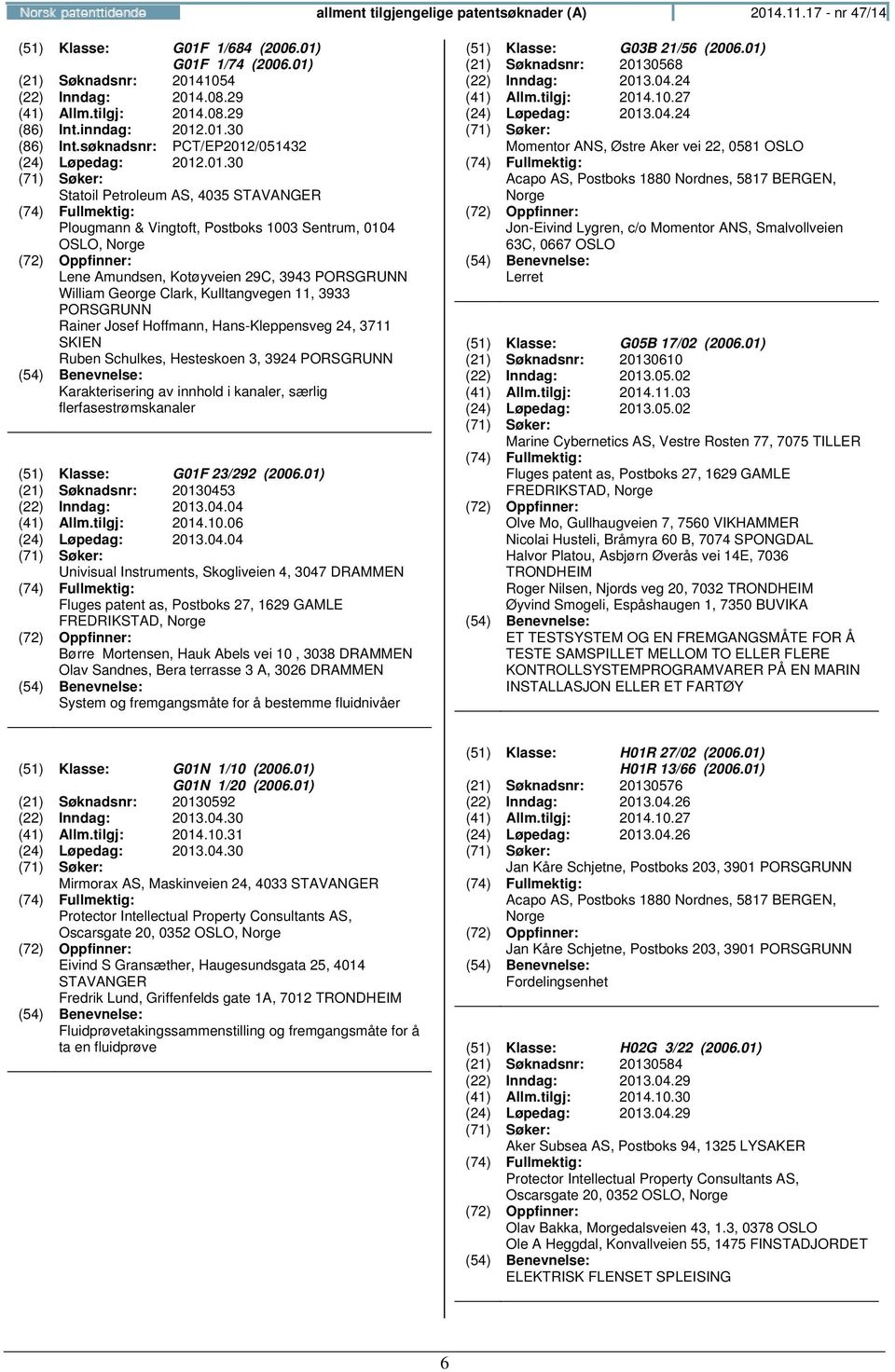 .01.30 (86) Int.søknadsnr: PCT/EP2012/051432 (24) Løpedag: 2012.01.30 Statoil Petroleum AS, 4035 STAVANGER Plougmann & Vingtoft, Postboks 1003 Sentrum, 0104 OSLO, Lene Amundsen, Kotøyveien 29C, 3943