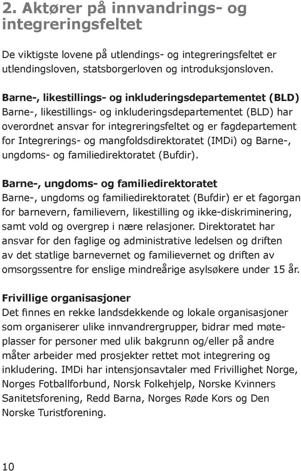 og mangfoldsdirektoratet (IMDi) og Barne-, ungdoms- og familiedirektoratet (Bufdir).