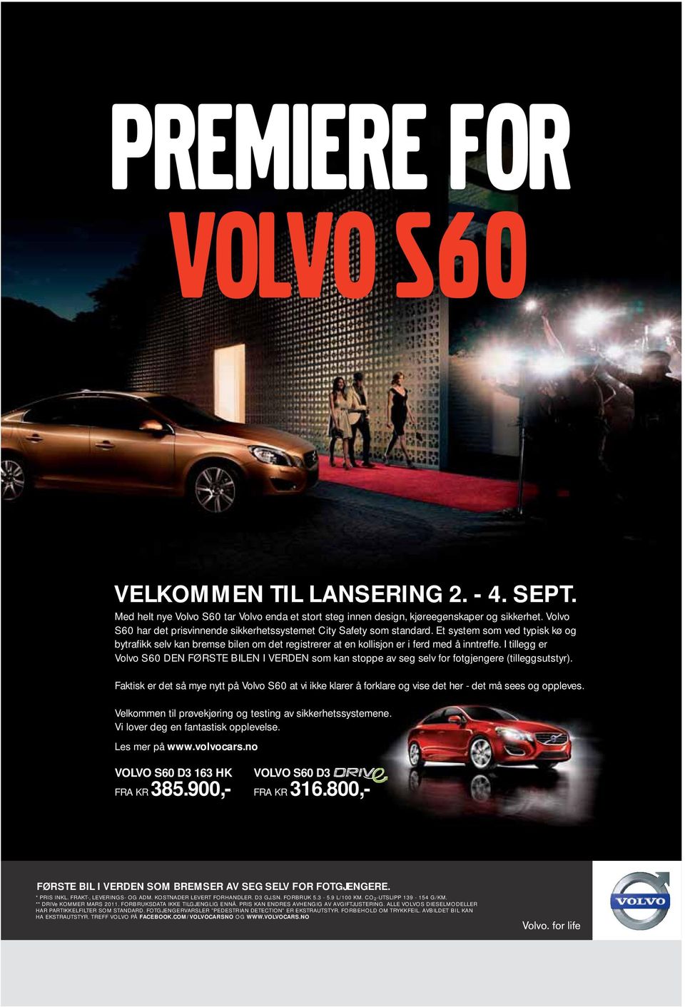 I tillegg er Volvo S60 DEN FØRSTE BILEN I VERDEN som kan stoppe av seg selv for fotgjengere (tilleggsutstyr).