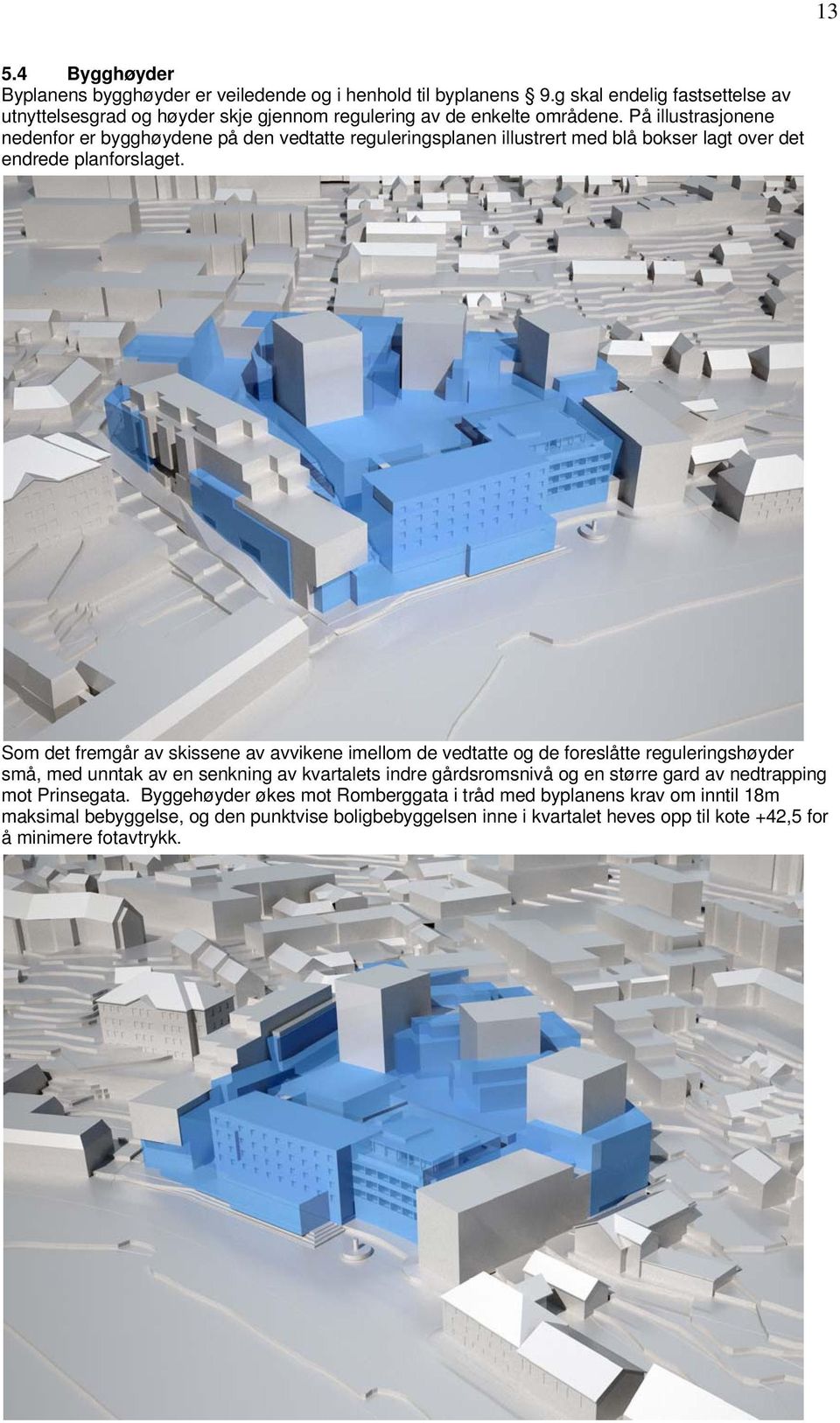 På illustrasjonene nedenfor er bygghøydene på den vedtatte reguleringsplanen illustrert med blå bokser lagt over det endrede planforslaget.