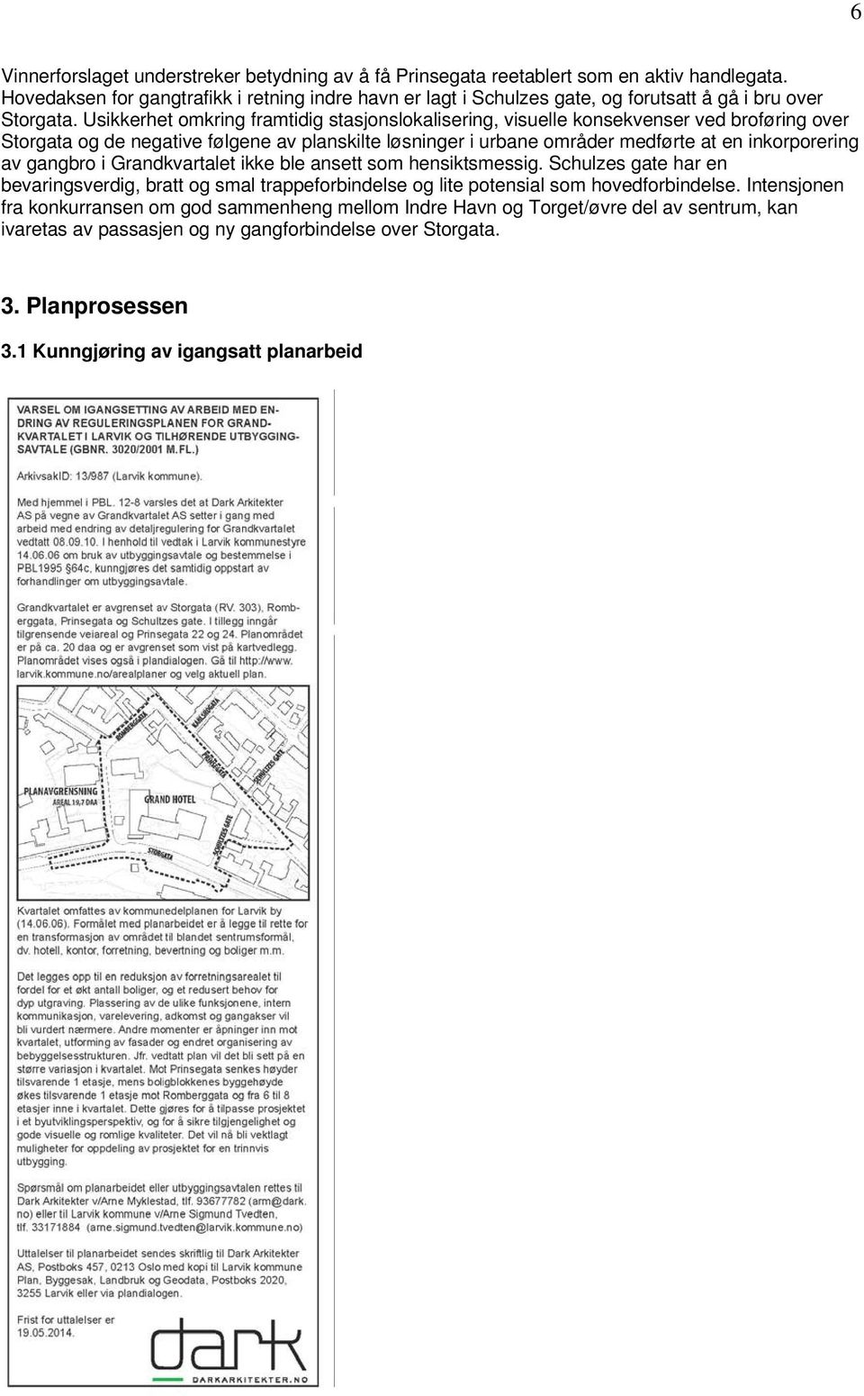 Usikkerhet omkring framtidig stasjonslokalisering, visuelle konsekvenser ved broføring over Storgata og de negative følgene av planskilte løsninger i urbane områder medførte at en inkorporering av