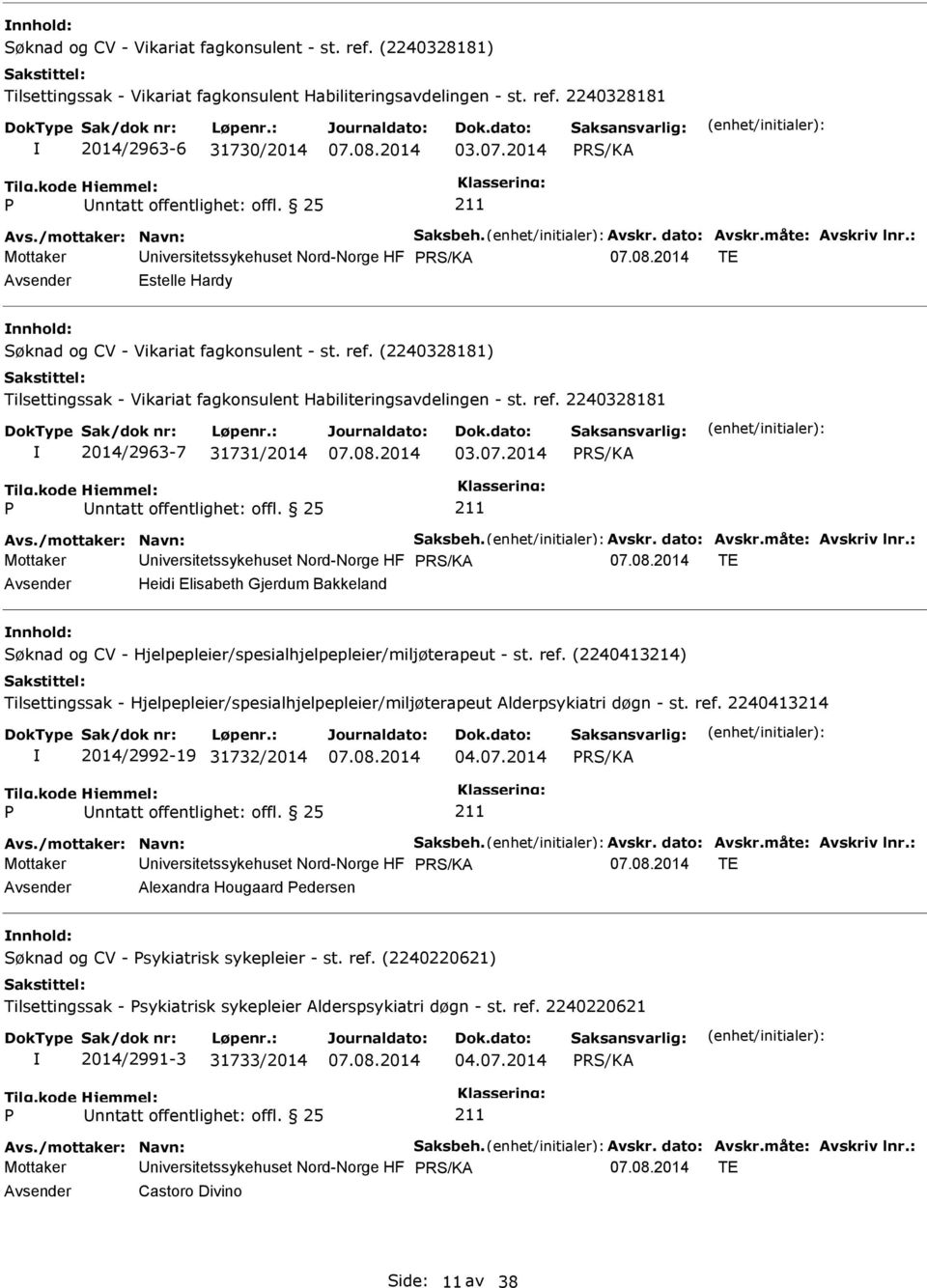 (2240328181) Tilsettingssak - Vikariat fagkonsulent Habiliteringsavdelingen - st. ref. 2240328181 2014/2963-7 31731/2014 03.07.