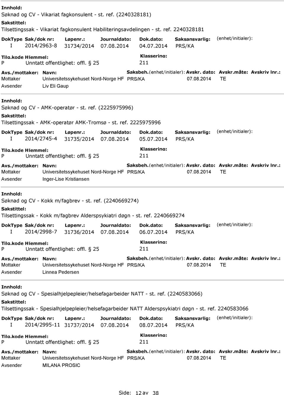 07.2014 Mottaker Universitetssykehuset Nord-Norge HF TE Avsender nger-lise Kristiansen nnhold: Søknad og CV - Kokk m/fagbrev - st. ref.