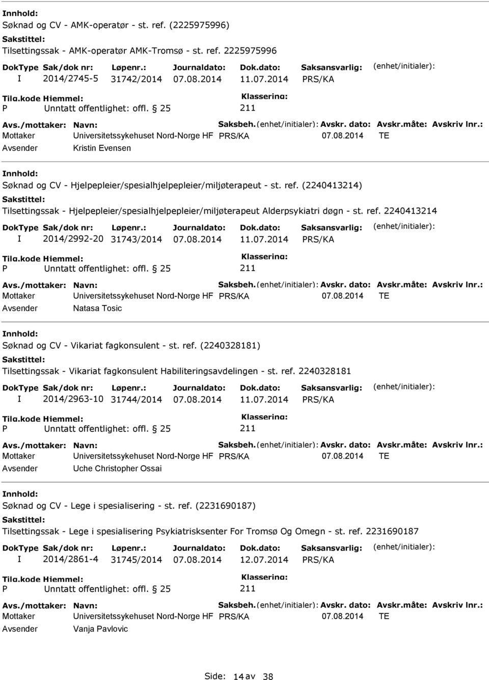 2014 Mottaker Universitetssykehuset Nord-Norge HF TE Avsender Natasa Tosic nnhold: Søknad og CV - Vikariat fagkonsulent - st. ref.