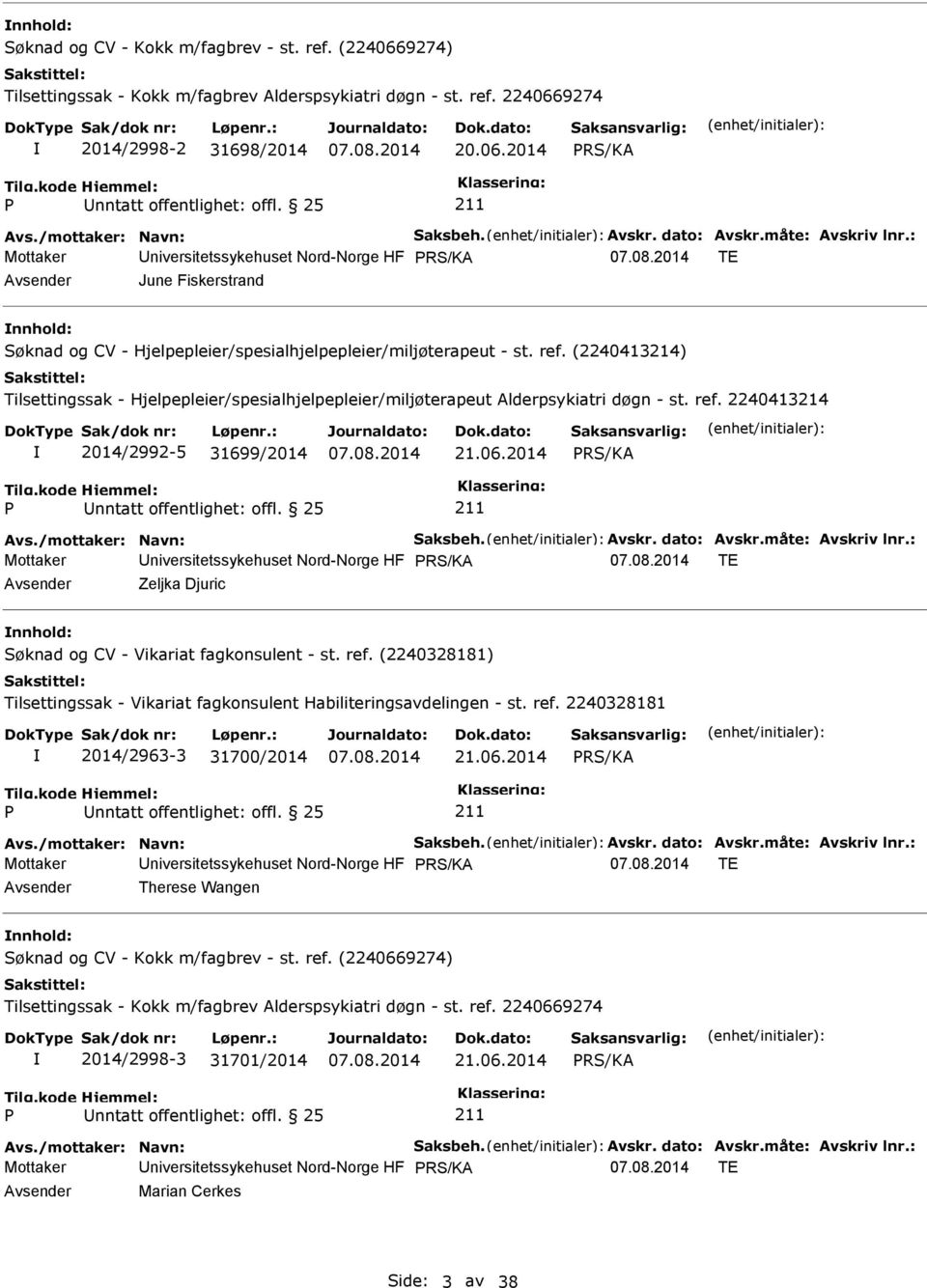 (2240328181) Tilsettingssak - Vikariat fagkonsulent Habiliteringsavdelingen - st. ref. 2240328181 2014/2963-3 31700/2014 21.06.