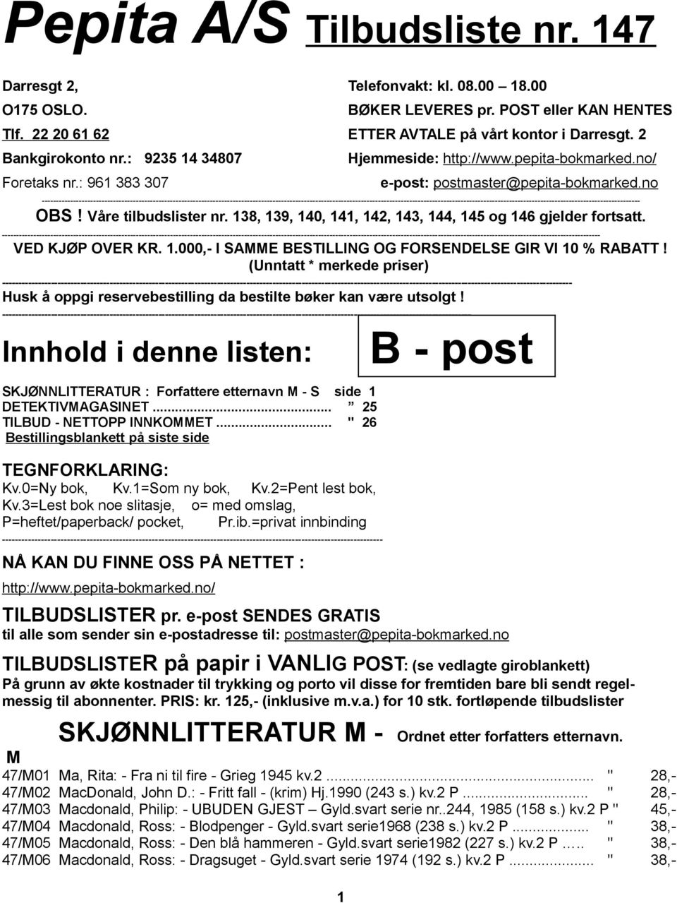 138, 139, 140, 141, 142, 143, 144, 145 og 146 gjelder fortsatt. ---- VED KJØP OVER KR. 1.000,- I SAMME BESTILLING OG FORSENDELSE GIR VI 10 % RABATT!