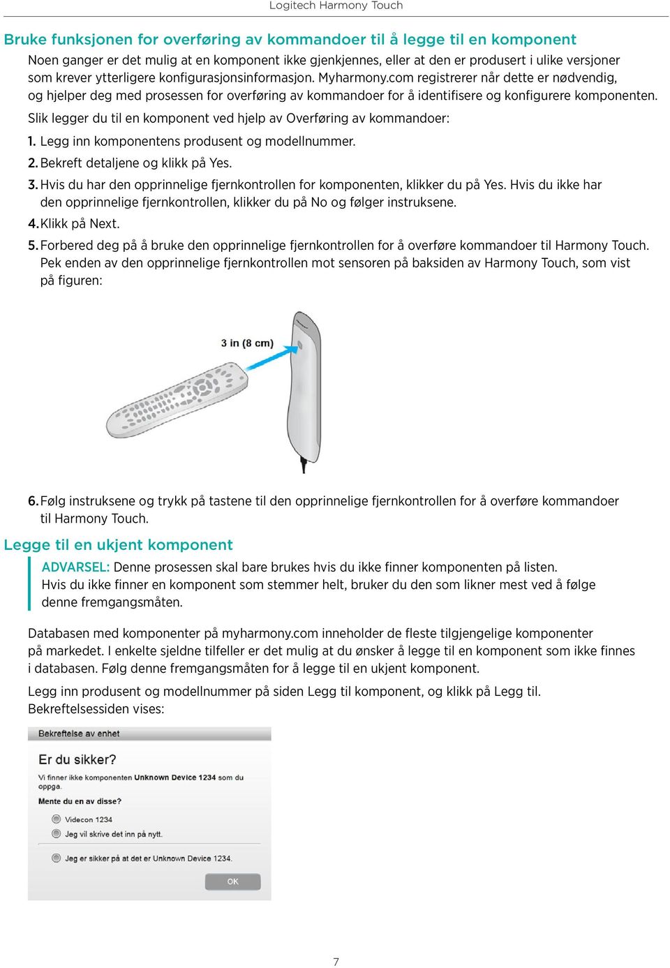 Slik legger du til en komponent ved hjelp av Overføring av kommandoer: 1. Legg inn komponentens produsent og modellnummer. 2. Bekreft detaljene og klikk på Yes. 3.