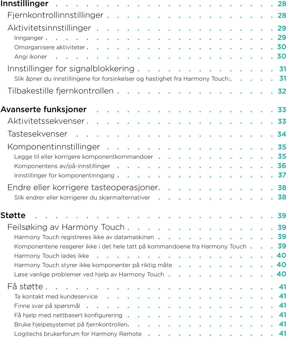 korrigere komponentkommandoer 35 Komponentens av/på-innstillinger 36 Innstillinger for komponentinngang 37 Endre eller korrigere tasteoperasjoner 38 Slik endrer eller korrigerer du skjermalternativer