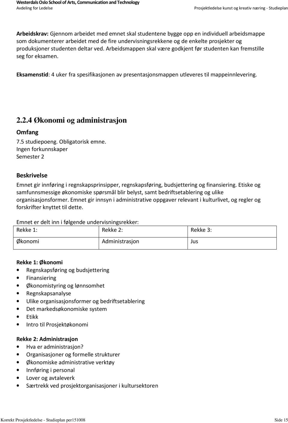 2.4 Økonomi og administrasjon Omfang 7.5 studiepoeng. Obligatorisk emne.