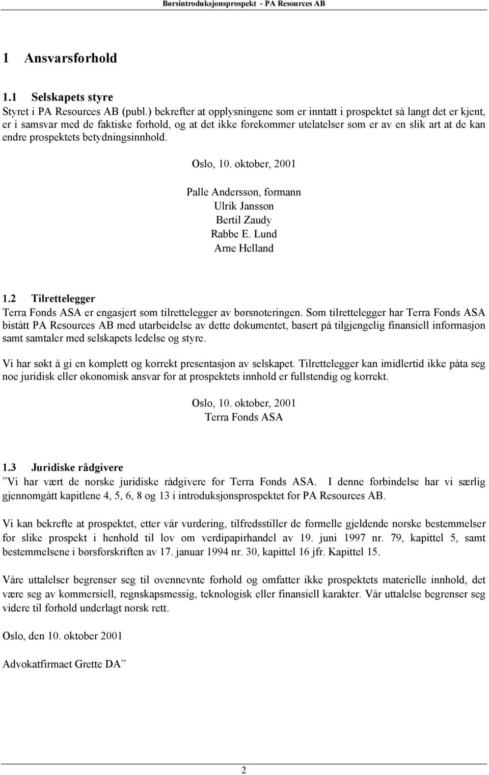 prospektets betydningsinnhold. Oslo, 10. oktober, 2001 Palle Andersson, formann Ulrik Jansson Bertil Zaudy Rabbe E. Lund Arne Helland 1.