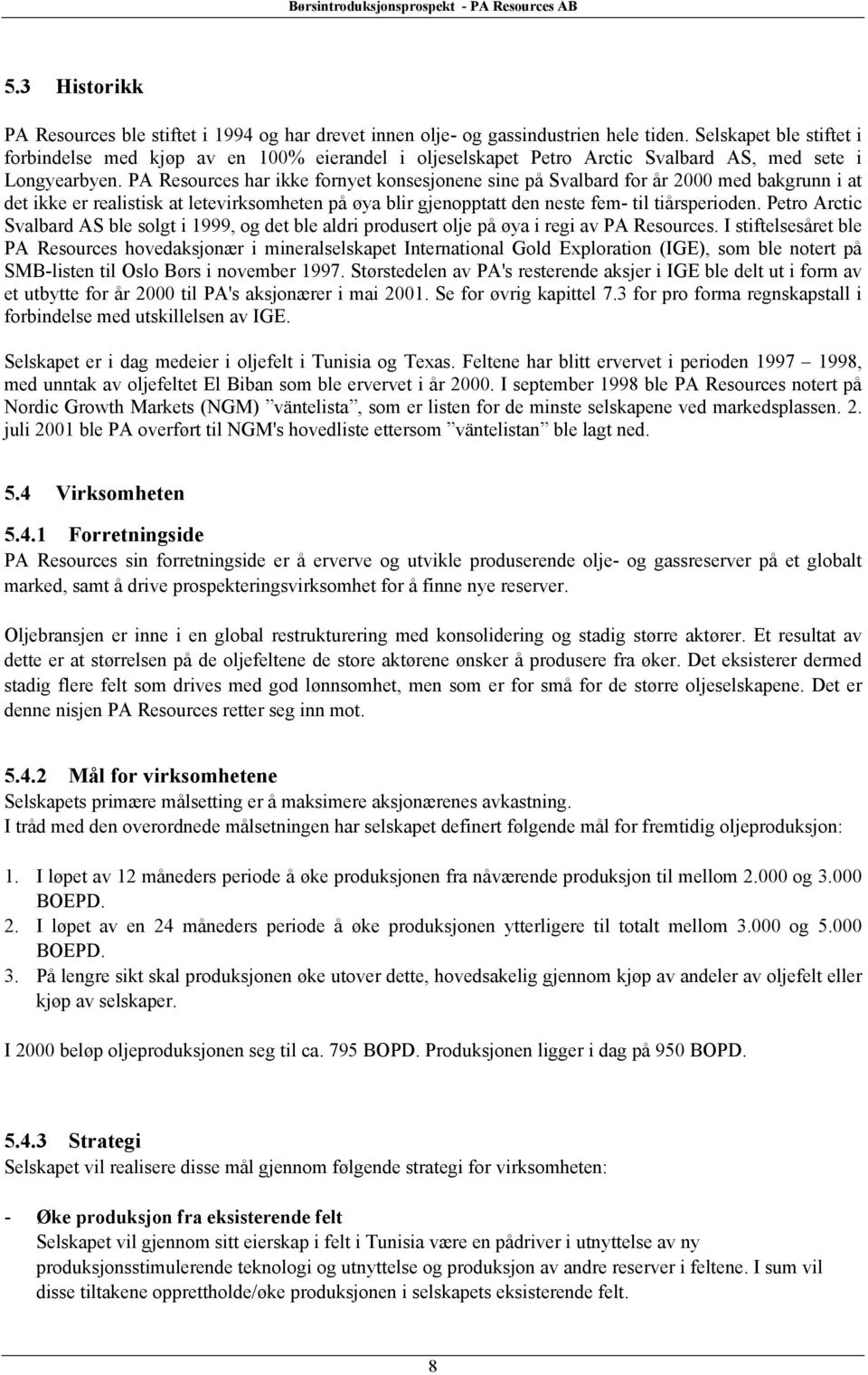 PA Resources har ikke fornyet konsesjonene sine på Svalbard for år 2000 med bakgrunn i at det ikke er realistisk at letevirksomheten på øya blir gjenopptatt den neste fem- til tiårsperioden.