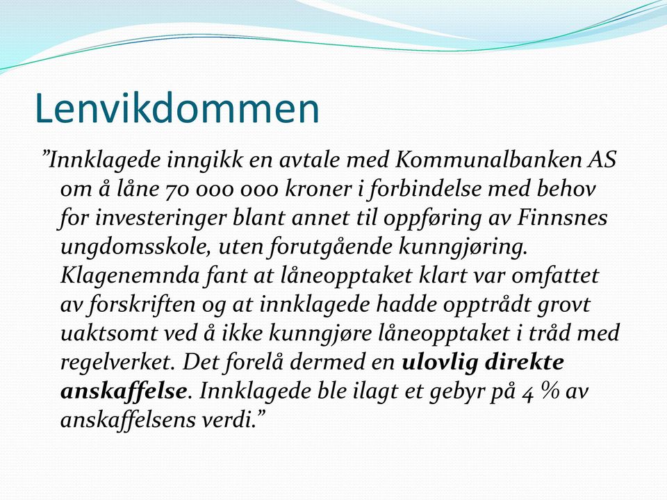 Klagenemnda fant at låneopptaket klart var omfattet av forskriften og at innklagede hadde opptrådt grovt uaktsomt ved å ikke