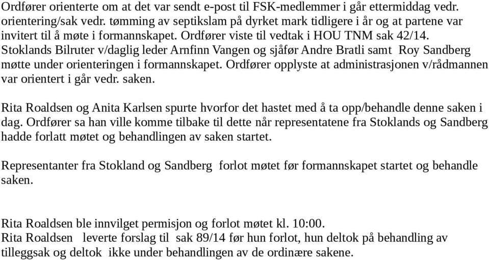 Stoklands Bilruter v/daglig leder Arnfinn Vangen og sjåfør Andre Bratli samt Roy Sandberg møtte under orienteringen i formannskapet.