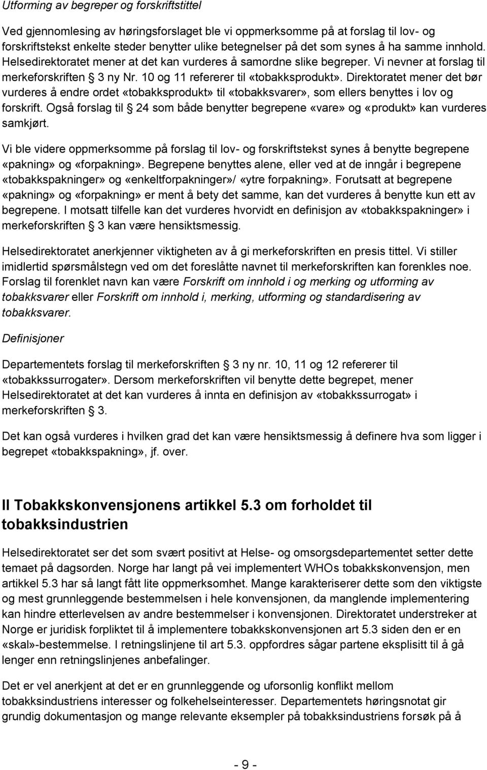 Direktoratet mener det bør vurderes å endre ordet «tobakksprodukt» til «tobakksvarer», som ellers benyttes i lov og forskrift.