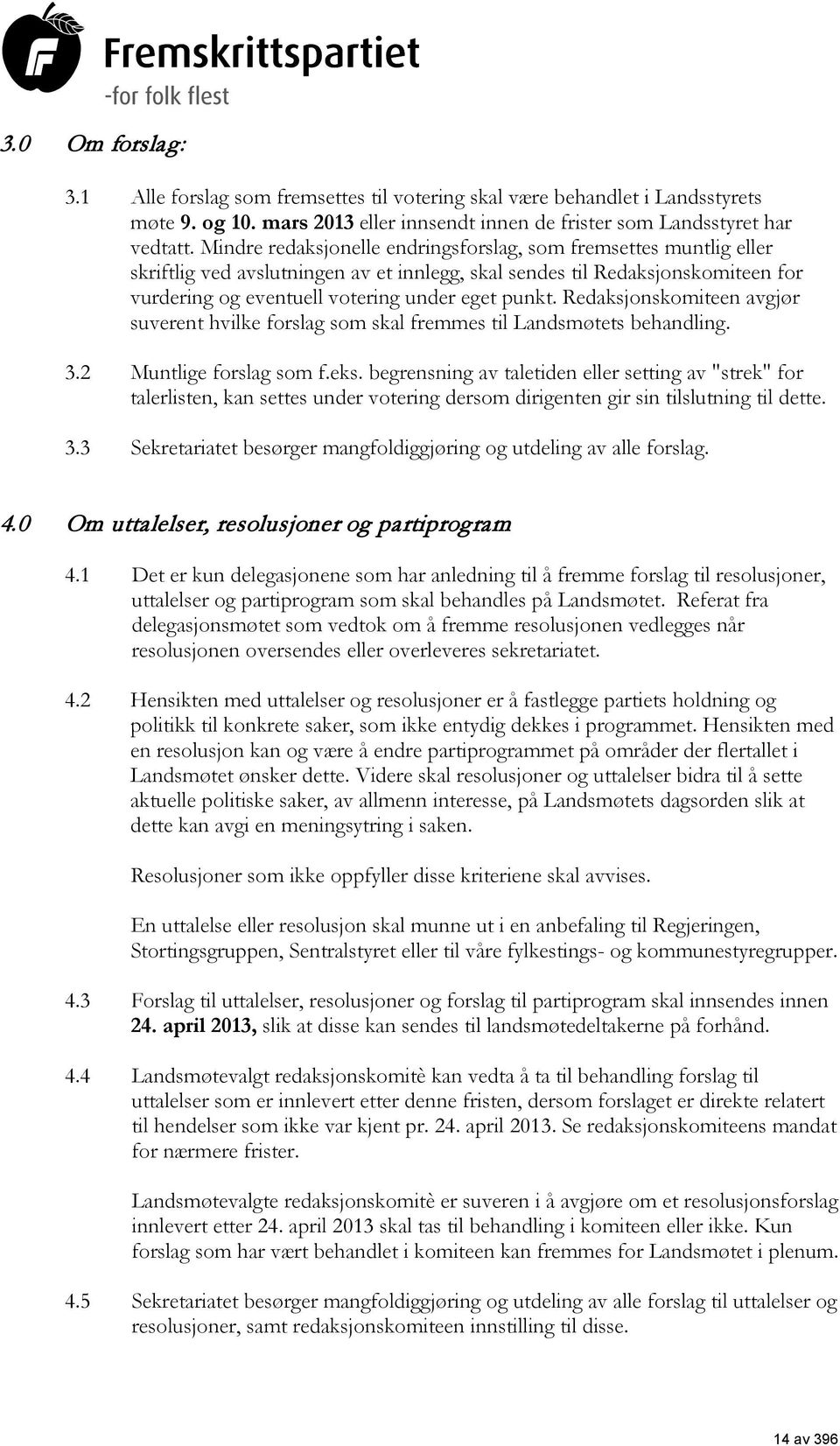 Redaksjonskomiteen avgjør suverent hvilke forslag som skal fremmes til Landsmøtets behandling. 3.2 Muntlige forslag som f.eks.