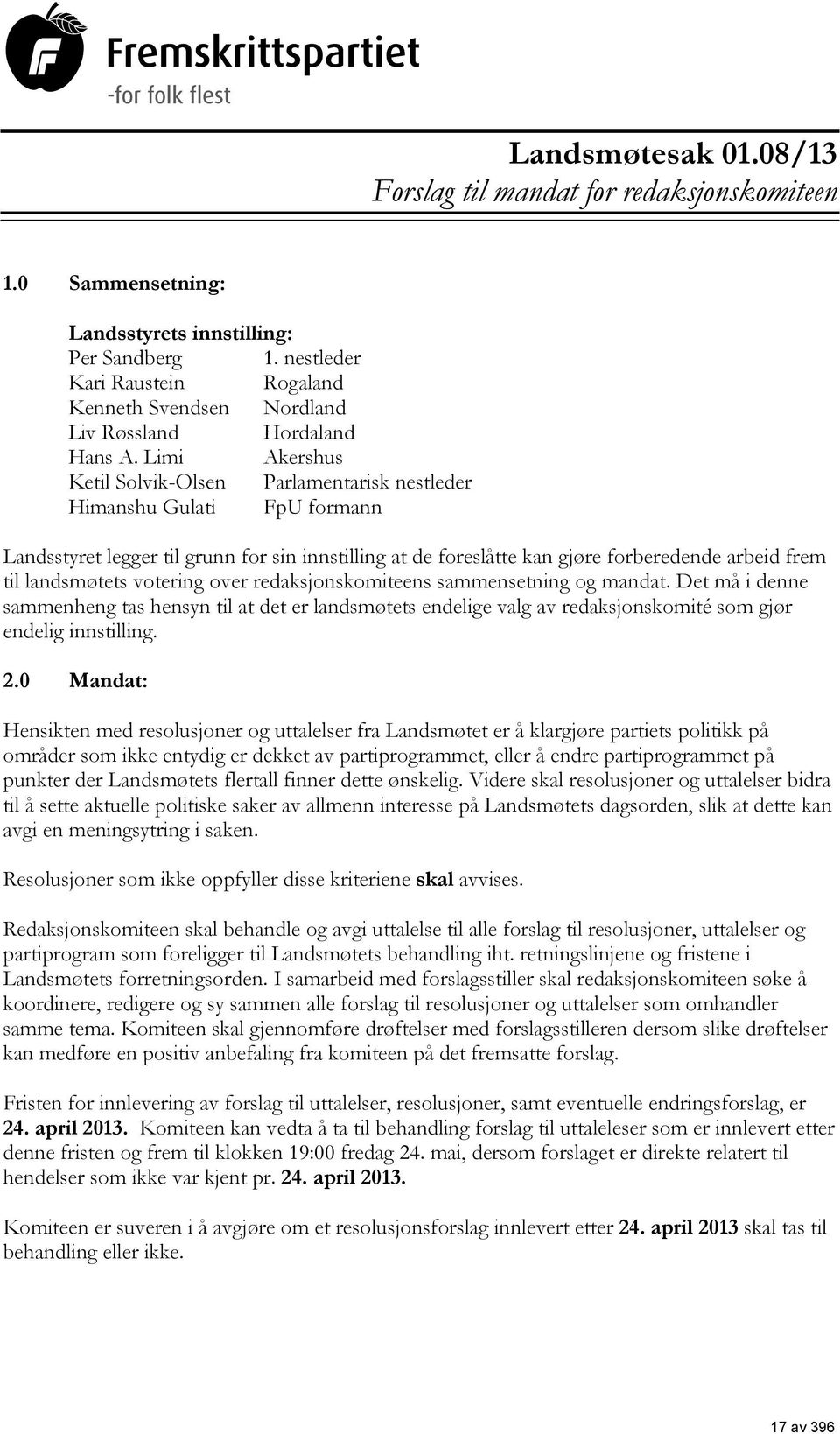 Limi Akershus Ketil Solvik-Olsen Parlamentarisk nestleder Himanshu Gulati FpU formann Landsstyret legger til grunn for sin innstilling at de foreslåtte kan gjøre forberedende arbeid frem til