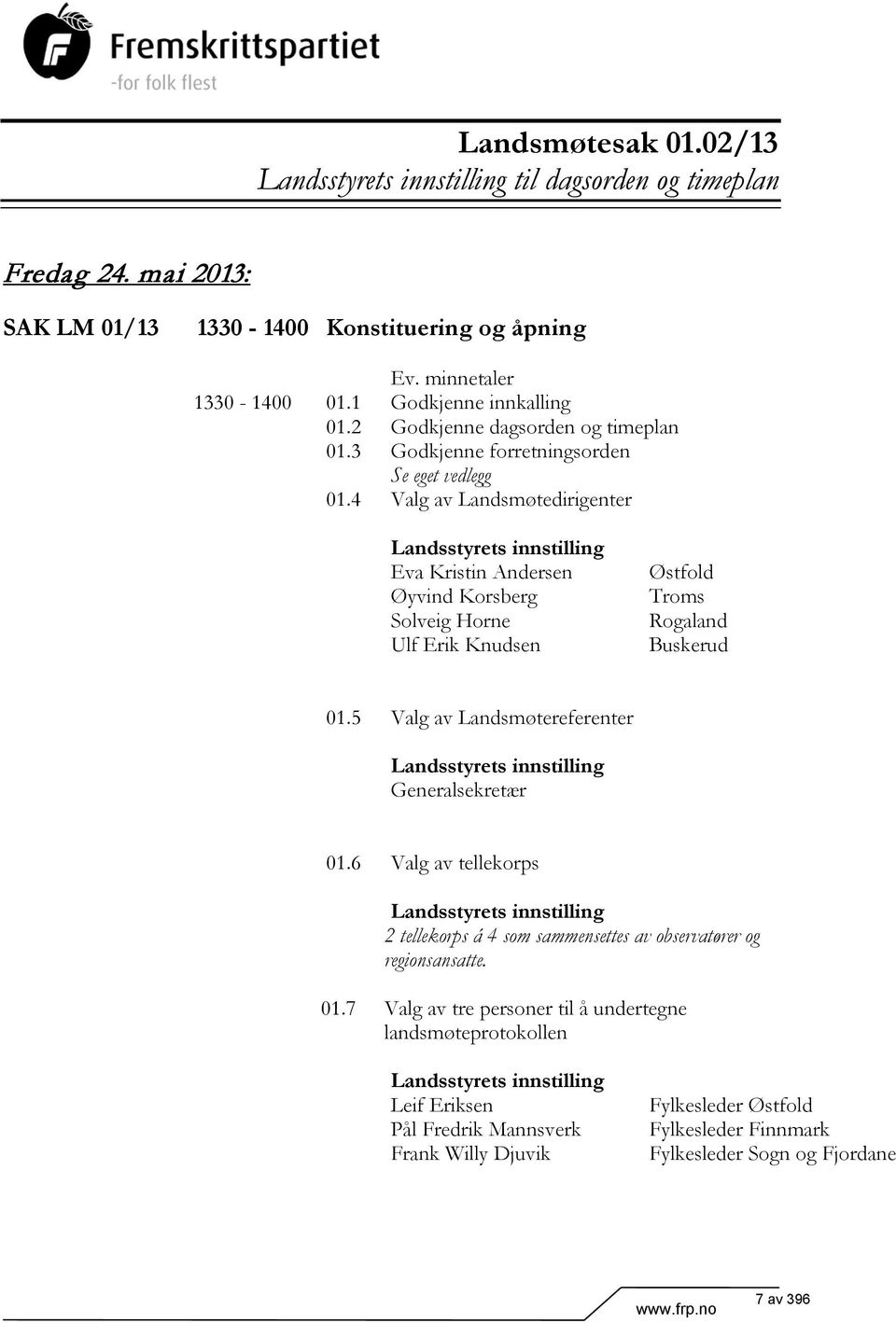 4 Valg av Landsmøtedirigenter Landsstyrets innstilling Eva Kristin Andersen Øyvind Korsberg Solveig Horne Ulf Erik Knudsen Østfold Troms Rogaland Buskerud 01.