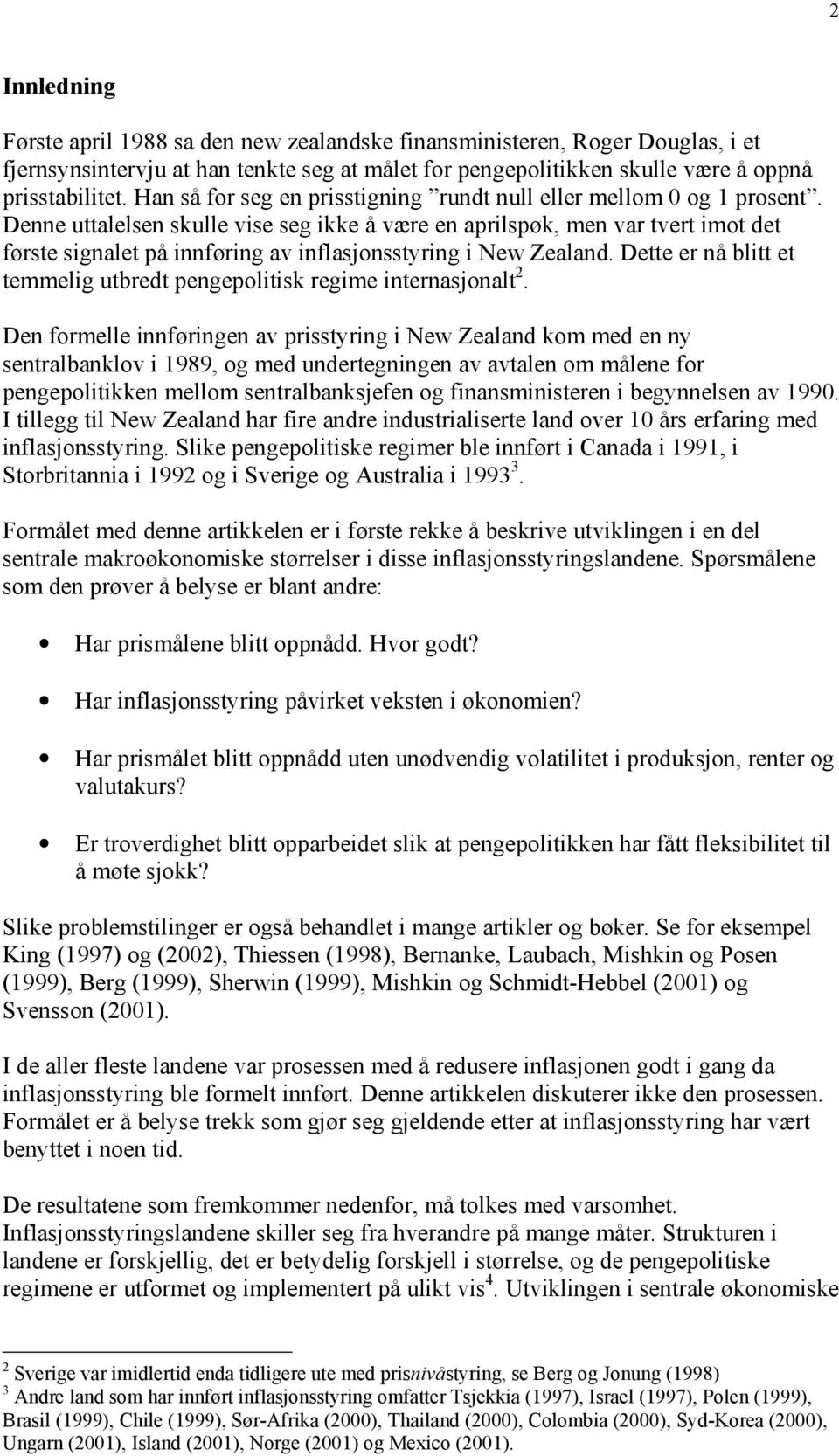 Denne uttalelsen skulle vise seg ikke å være en aprilspøk, men var tvert imot det første signalet på innføring av inflasjonsstyring i New Zealand.