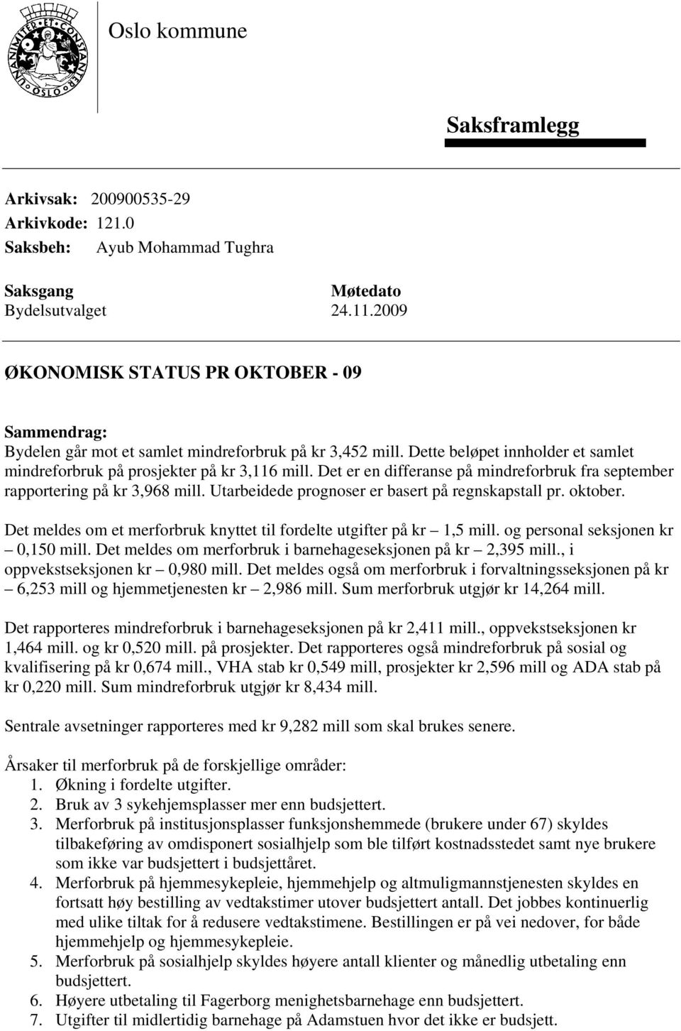 Det er en differanse på mindreforbruk fra september rapportering på kr 3,968 mill. Utarbeidede prognoser er basert på regnskapstall pr. oktober.