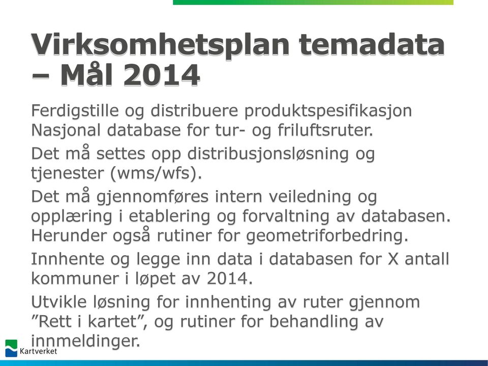 Det må gjennomføres intern veiledning og opplæring i etablering og forvaltning av databasen.