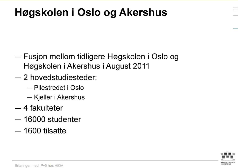 2011 2 hovedstudiesteder: Pilestredet i Oslo Kjeller