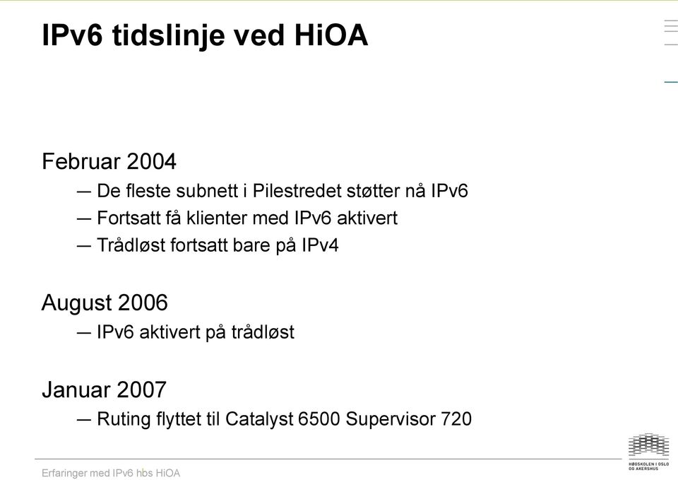 aktivert Trådløst fortsatt bare på IPv4 August 2006 IPv6
