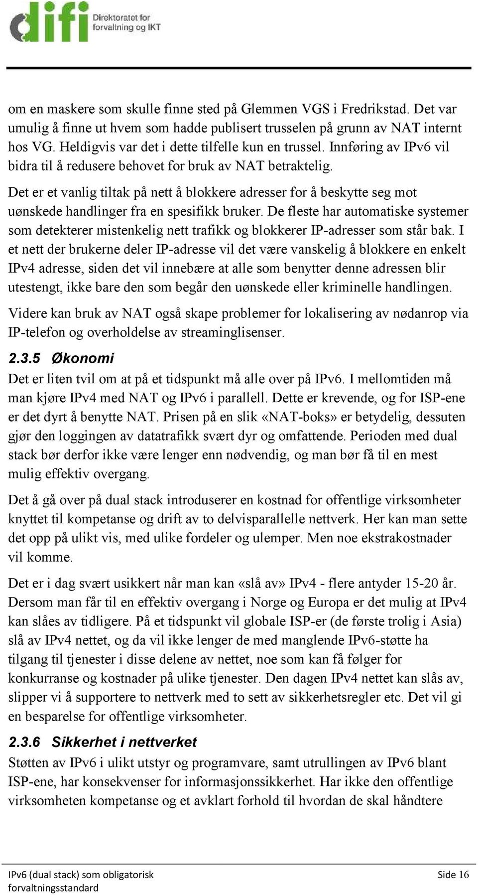 Det er et vanlig tiltak på nett å blokkere adresser for å beskytte seg mot uønskede handlinger fra en spesifikk bruker.