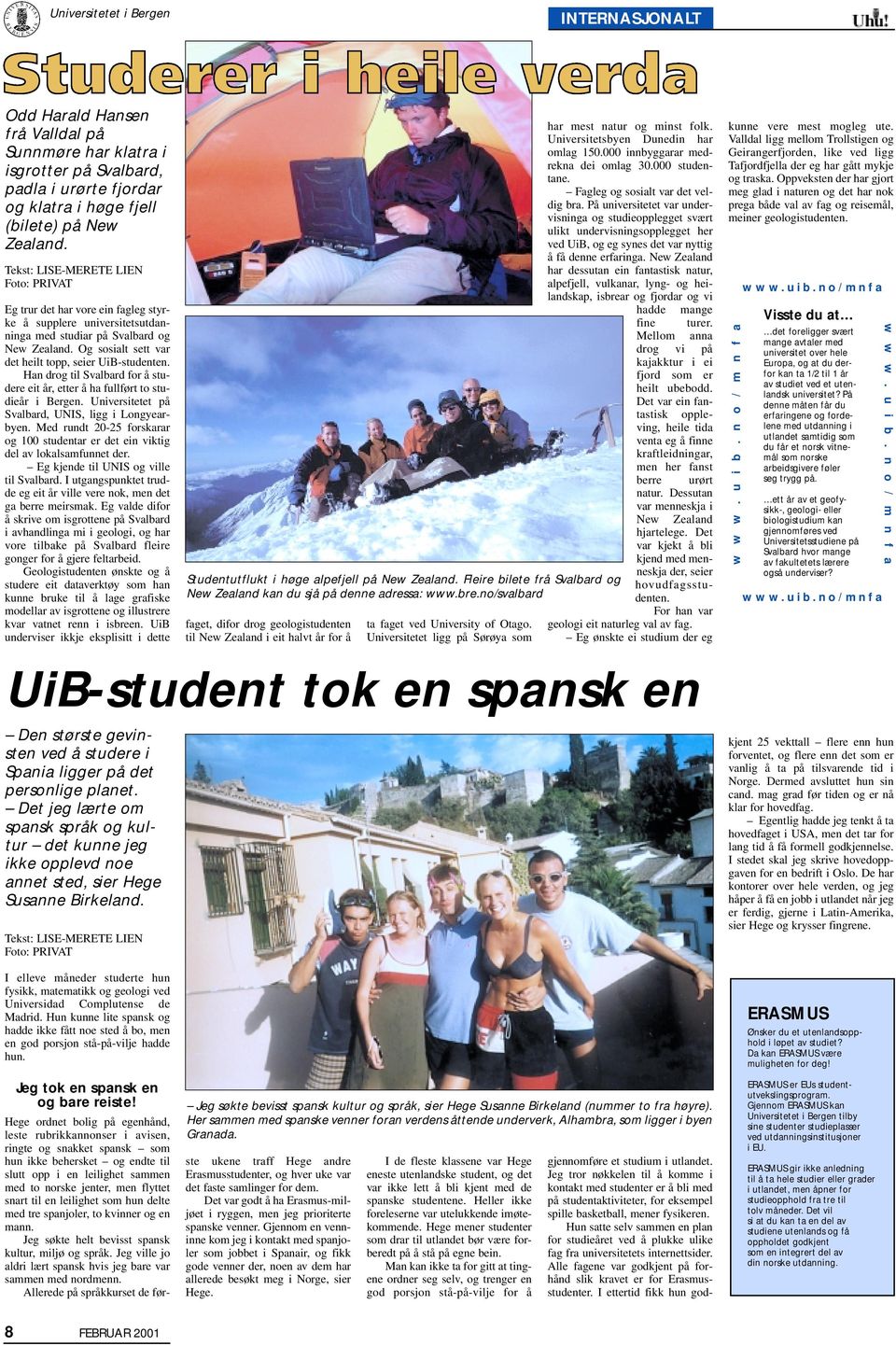 Og sosialt sett var det heilt topp, seier UiB-studenten. Han drog til Svalbard for å studere eit år, etter å ha fullført to studieår i Bergen. Universitetet på Svalbard, UNIS, ligg i Longyearbyen.