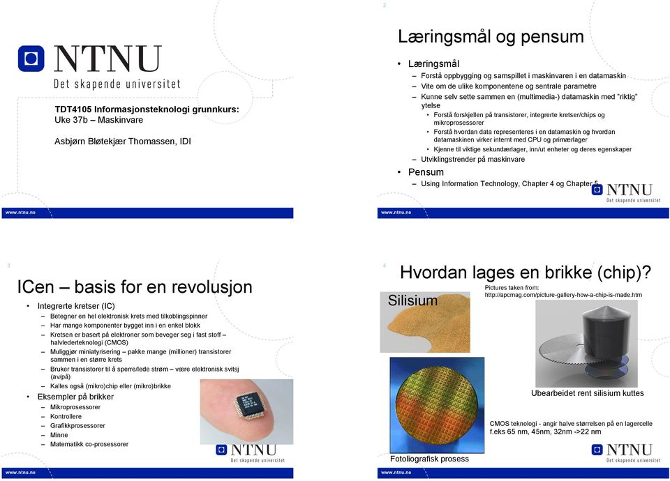 Forstå hvordan data representeres i en datamaskin og hvordan datamaskinen virker internt med CPU og primærlager Kjenne til viktige sekundærlager, inn/ut enheter og deres egenskaper Utviklingstrender