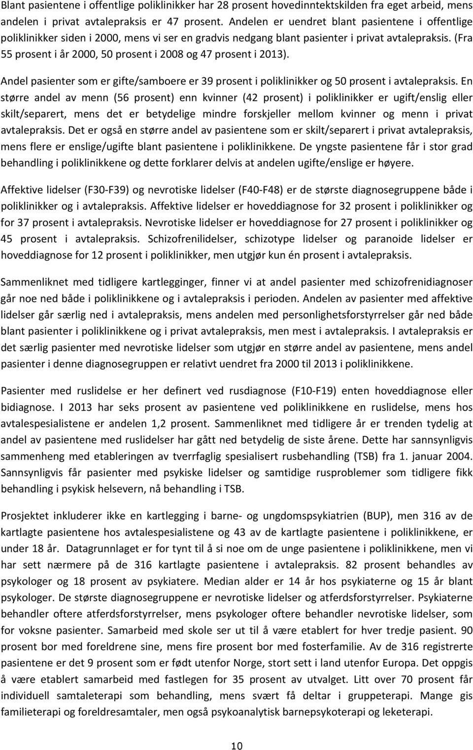 (Fra 55 prosent i år 2, 5 prosent i 28 og 47 prosent i 213). Andel pasienter som er gifte/samboere er 39 prosent i poliklinikker og 5 prosent i avtalepraksis.