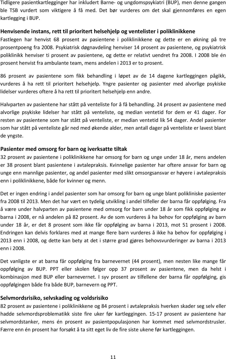 Henvisende instans, rett til prioritert helsehjelp og ventelister i poliklinikkene Fastlegen har henvist 68 prosent av pasientene i poliklinikkene og dette er en økning på tre prosentpoeng fra 28.