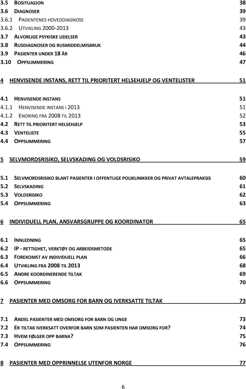 2 RETT TIL PRIORITERT HELSEHJELP 53 4.3 VENTELISTE 55 4.4 OPPSUMMERING 57 5 SELVMORDSRISIKO, SELVSKADING OG VOLDSRISIKO 59 5.