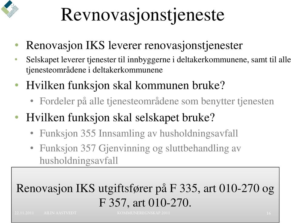 Funksjon 355 Innsamling av husholdningsavfall Funksjon 357 Gjenvinning og sluttbehandling av husholdningsavfall Hvilke arter skal benyttes?