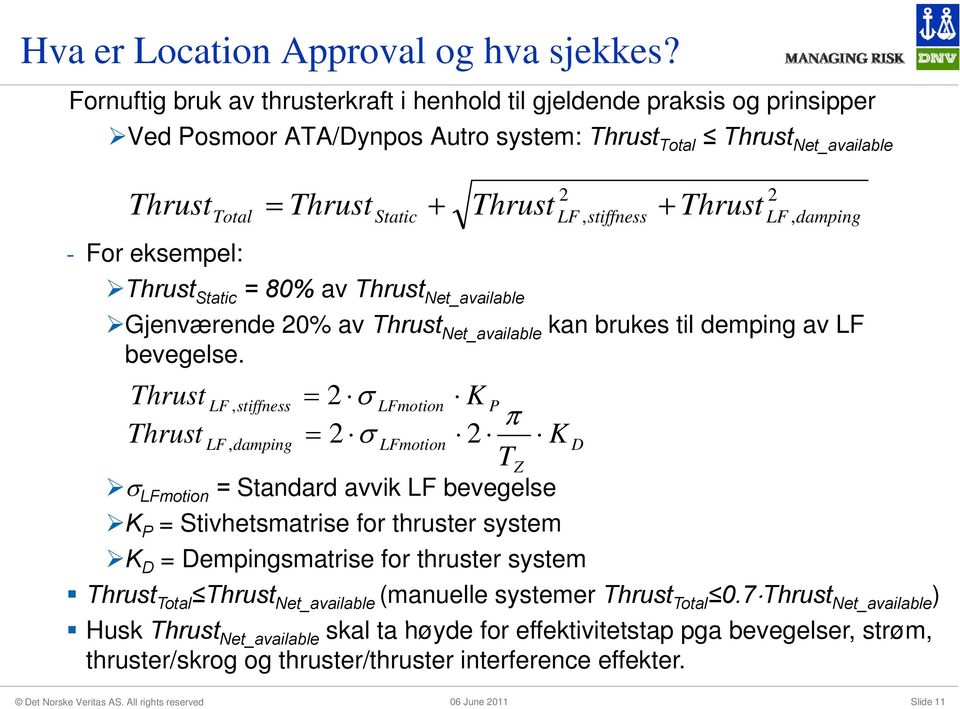 2 LF, stiffness LF, damping - For eksempel: Thrust Static = 80% av Thrust Net_ available Gjenværende 20% av Thrust Net_available kan brukes til demping av LF bevegelse.